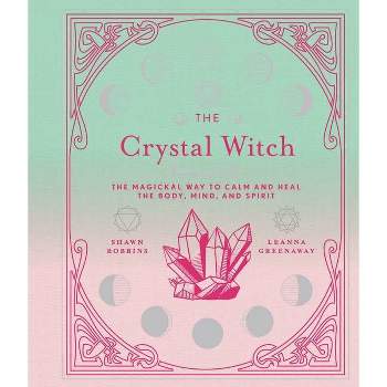The Crystal Witch - (Modern-Day Witch) by  Leanna Greenaway & Shawn Robbins (Hardcover)