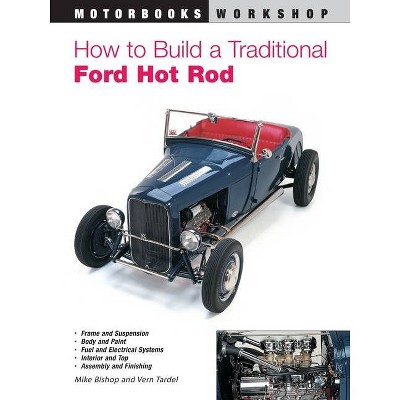 How to Build a Traditional Ford Hot Rod - (Motorbooks Workshop) by  Mike Bishop (Paperback)