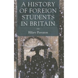 A History of Foreign Students in Britain - by  H Perraton (Hardcover) - 1 of 1