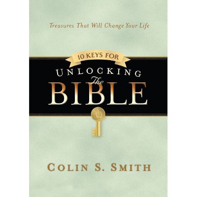 10 Keys for Unlocking the Bible - (Ten Keys Unlocking the Bible) by  Colin S Smith (Paperback)