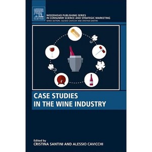 Case Studies in the Wine Industry - (Woodhead Publishing Consumer Science and Strategic Marketing) by  Cristina Santini & Alessio Cavicchi - 1 of 1