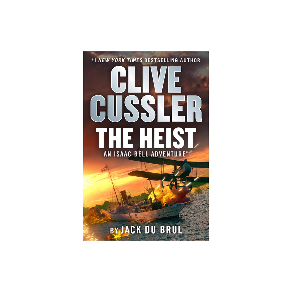 Clive Cussler the Heist - (Isaac Bell Adventure) by Jack Du Brul (Hardcover)