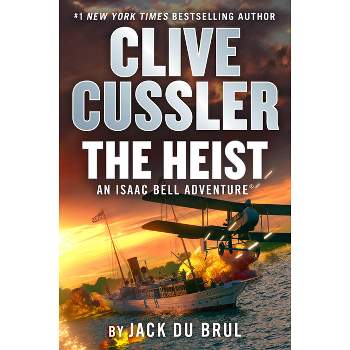 Clive Cussler the Heist - (Isaac Bell Adventure) by  Jack Du Brul (Hardcover)