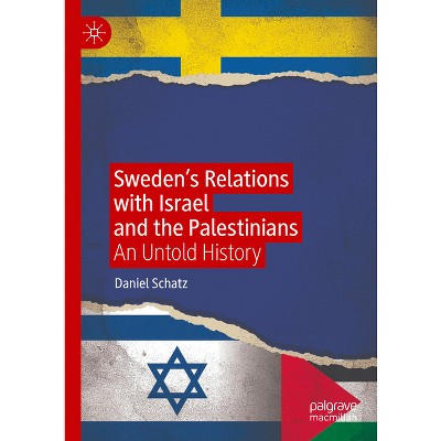 Sweden's Relations with Israel and the Palestinians - by  Daniel Schatz (Hardcover)