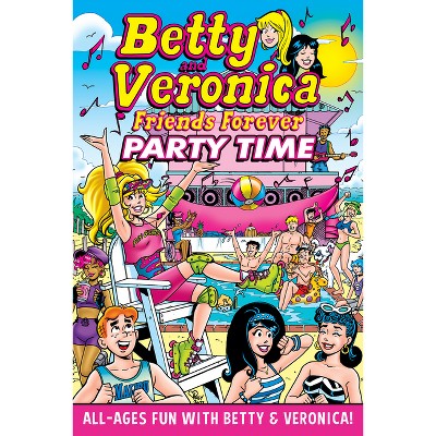 Betty & Veronica Friends Forever: Party Time - by  Archie Superstars (Paperback)