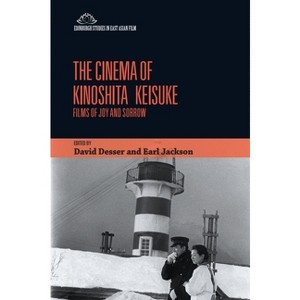 The Cinema of Kinoshita Keisuke - (Edinburgh Studies in East Asian Film) by  David Desser & Earl Jackson (Hardcover) - 1 of 1