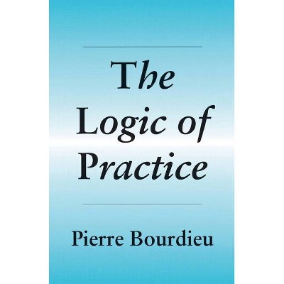 The Logic of Practice - by  Pierre Bourdieu (Paperback)