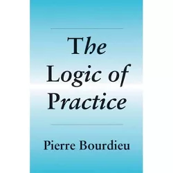 The Logic of Practice - by  Pierre Bourdieu (Paperback)