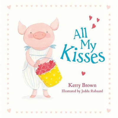 All My Kisses - by  Kerry Brown (Paperback)