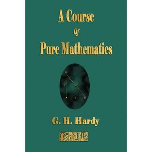 A Course of Pure Mathematics - by  G H Hardy (Paperback) - 1 of 1