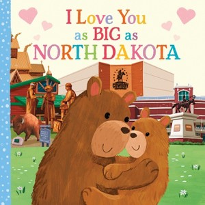 I Love You as Big as North Dakota - by  Rose Rossner (Board Book) - 1 of 1