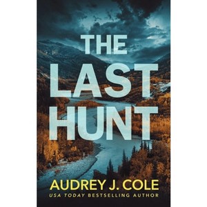 The Last Hunt - by  Audrey J Cole (Paperback) - 1 of 1