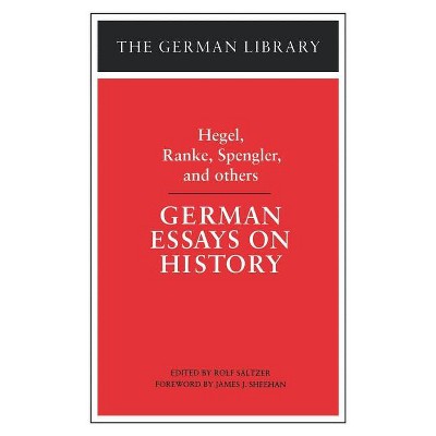 German Essays on History: Hegel, Ranke, Spengler, and Others - (German Library) by  Rolf Sältzer (Paperback)