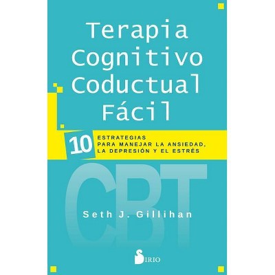 Terapia Cognitivo Conductual Facil - by  Seth J Gillihan (Paperback)