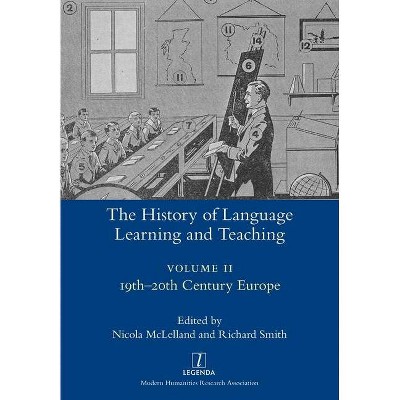 The History of Language Learning and Teaching II - (Legenda) by  Nicola McLelland & Richard Smith (Paperback)