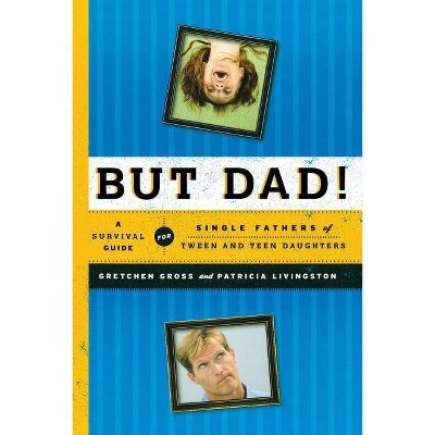 But Dad! - by  Gretchen Gross & Patricia Livingston (Paperback)