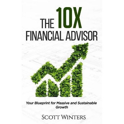 The 10X Financial Advisor - by  Scott Winters (Paperback)