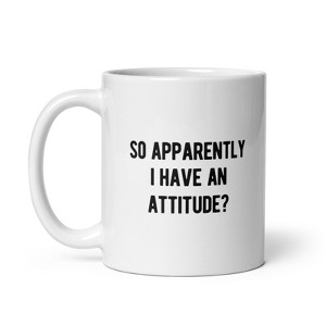 Crazy Dog T-Shirts So Apparently I Have An Attitude Mug Funny Sayings Bad Tone Cup-11oz - 1 of 4