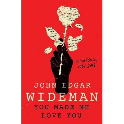 You Made Me Love You - by  John Edgar Wideman (Hardcover)