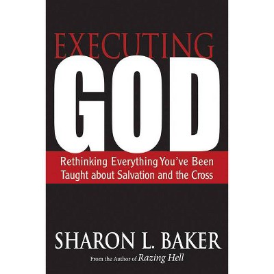 Executing God - by  Sharon L Baker (Paperback)