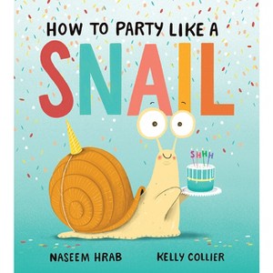 How to Party Like a Snail - (Snail & Stump) by  Naseem Hrab (Hardcover) - 1 of 1
