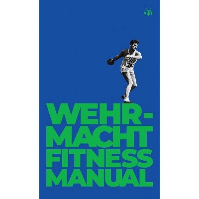 Wehrmacht Fitness Manual - by  German General Staff (Hardcover)