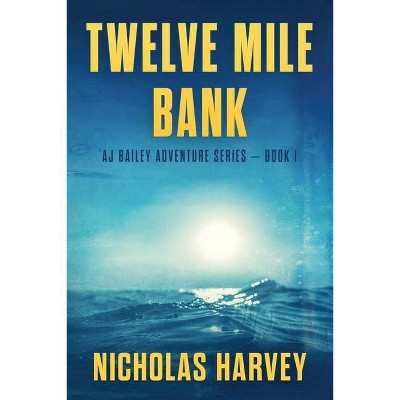 Twelve Mile Bank - (Aj Bailey Adventure) by  Nicholas Harvey (Paperback)