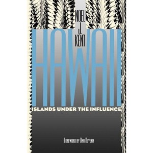Hawaii Islands Under the Influence - 2nd Edition by  Noel J Kent (Paperback) - 1 of 1