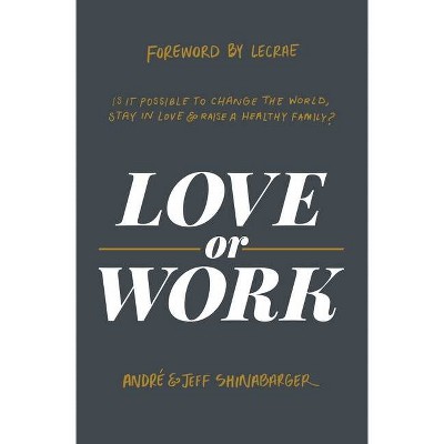 Love or Work - by  André Shinabarger & Jeff Shinabarger (Hardcover)