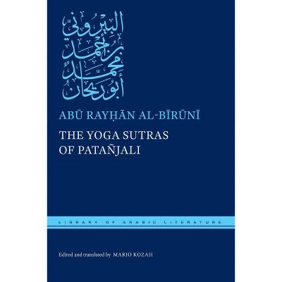 The Yoga Sutras of Patañjali - (Library of Arabic Literature) by  Ab&#363 & Ray&#7717 & &#257 & n Al-B&#299 & r&#363 & n&#299 (Hardcover)