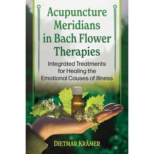 Acupuncture Meridians in Bach Flower Therapies - by  Dietmar Krämer (Paperback) - 1 of 1