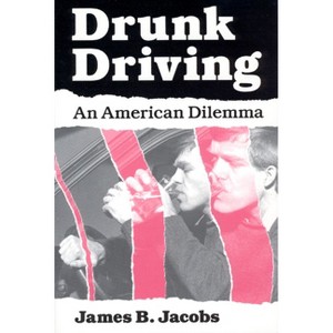 Drunk Driving - (Studies in Crime and Justice) 2nd Edition by  James B Jacobs (Paperback) - 1 of 1