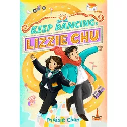 Keep Dancing, Lizzie Chu - by  Maisie Chan (Hardcover)