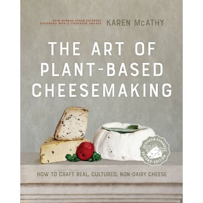 The Art of Plant-Based Cheesemaking, Second Edition - 2nd Edition by  Karen McAthy (Hardcover)