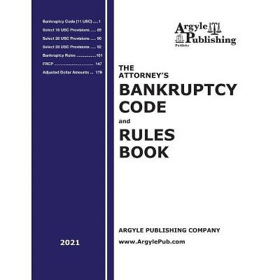 The Attorney's Bankruptcy Code and Rules Book (2021) - by  Argyle Publishing Company (Paperback)