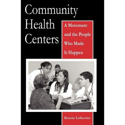 Community Health Centers - (Critical Issues in Health and Medicine) by  Bonnie Lefkowitz (Paperback)