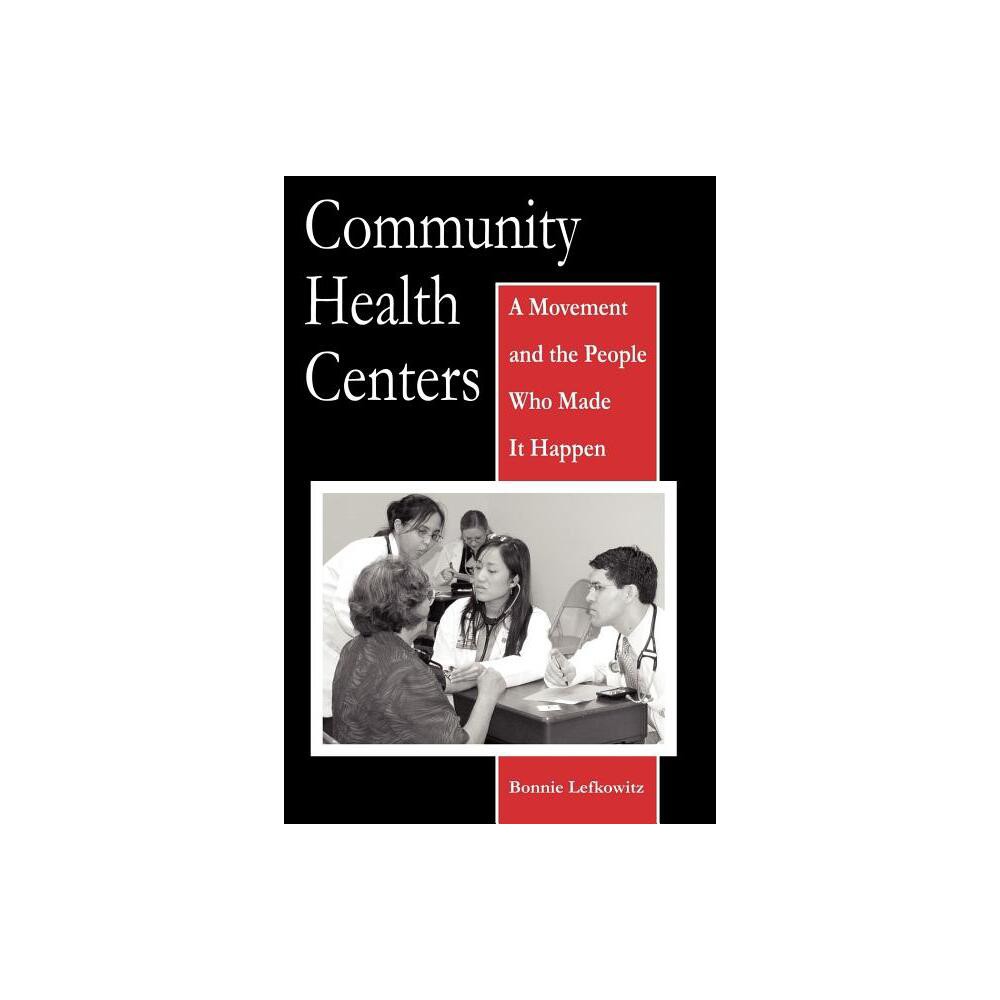 Community Health Centers - (Critical Issues in Health and Medicine) by Bonnie Lefkowitz (Paperback)