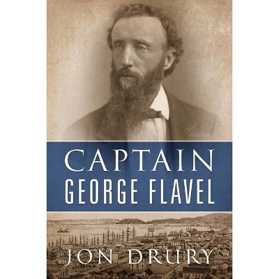 Captain George Flavel - by  Jon Drury (Paperback)