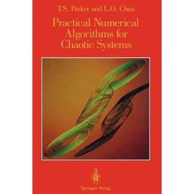 Practical Numerical Algorithms for Chaotic Systems - by  Thomas S Parker & Leon Chua (Paperback)