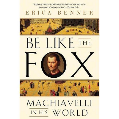 Be Like the Fox - by  Erica Benner (Paperback)