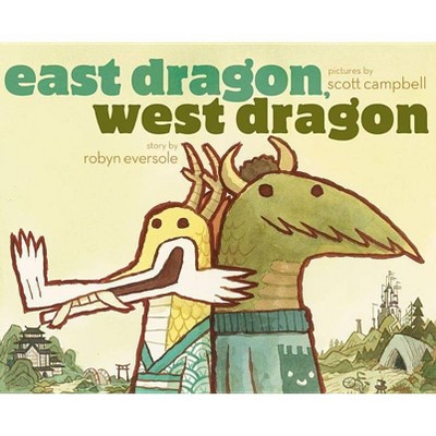 East Dragon, West Dragon - by  Robyn Eversole (Hardcover)