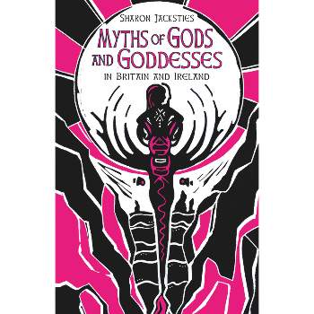 Myths of Gods and Goddesses - by  Sharon Jacksties (Hardcover)