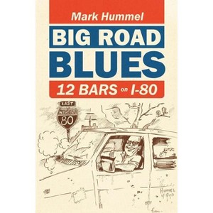 Big Road Blues-12 Bars on I-80 - by  Mark Hummel (Paperback) - 1 of 1