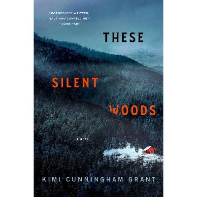 These Silent Woods - by  Kimi Cunningham Grant (Hardcover)