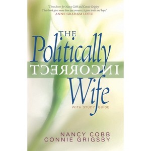 The Politically Incorrect Wife - by  Connie Grigsby & Nancy Cobb (Paperback) - 1 of 1