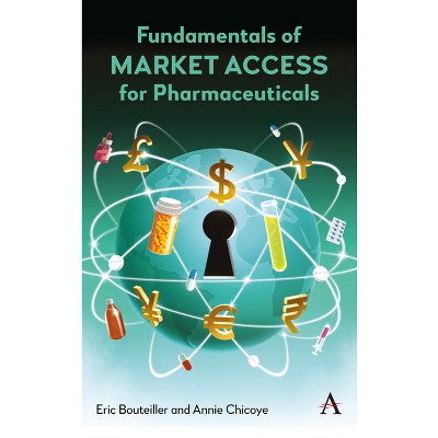 Fundamentals of Market Access for Pharmaceuticals - by  Eric Bouteiller & Annie Chicoye (Hardcover)