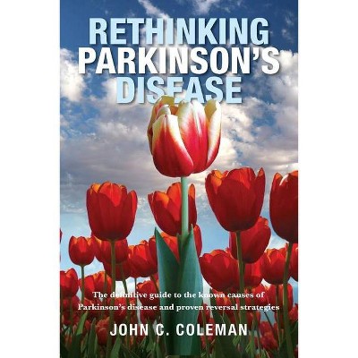 Rethinking Parkinson's Disease - by  John C Coleman (Paperback)