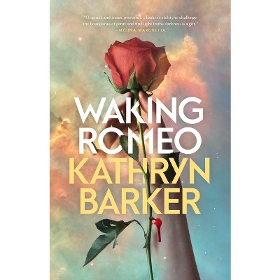 Waking Romeo - by  Kathryn Barker (Paperback)