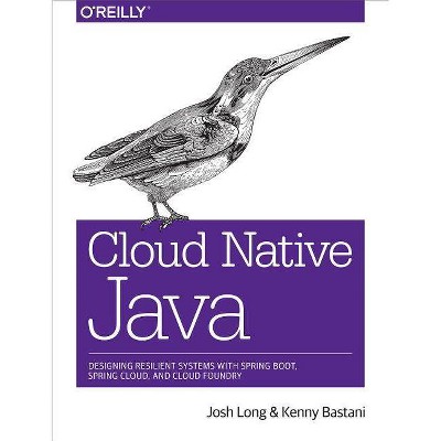 Cloud Native Java - by  Josh Long & Kenny Bastani (Paperback)