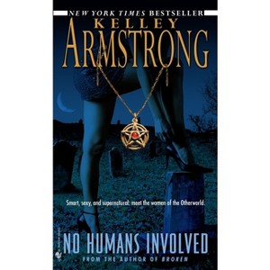 No Humans Involved - (Women of the Otherworld) by  Kelley Armstrong (Paperback) - 1 of 1